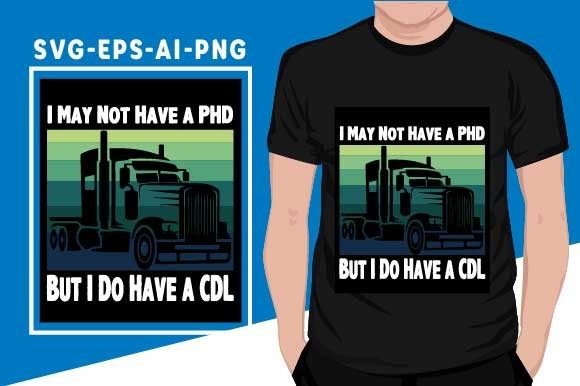 Funny Trucker Design for Men Women CDL Graphics and T-Shirt Designs