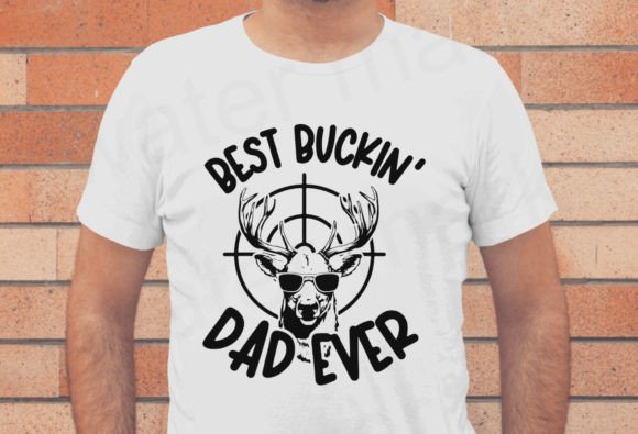 Happy Fathers Day Svg, Best Buckin Dad Graphics and T-Shirt Designs