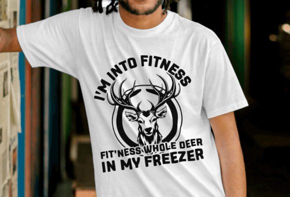I m into Fitness Funny Deer Hunting Svg Graphics and T-Shirt Designs