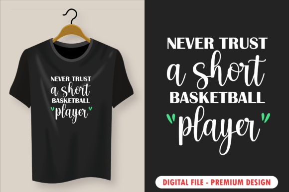 Never Trust a Short Basketball Player Graphics for T-Shirt Designs