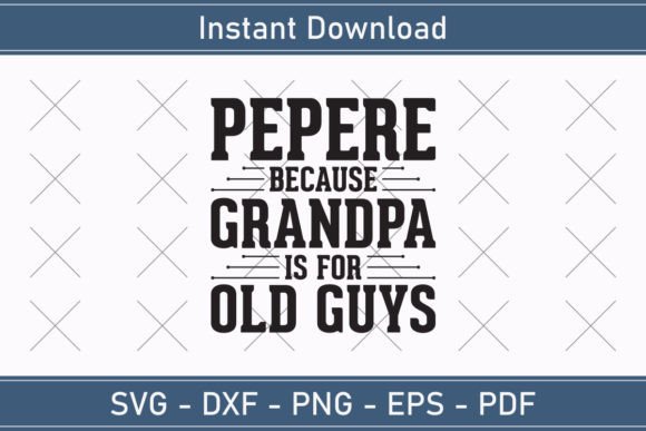 Pepere Because Grandpa is for Old Guys Graphics and T-Shirt Designs