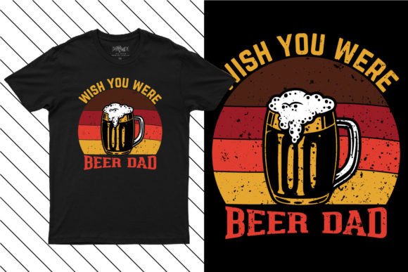 Wish You Were Beer Dad Funny T Shirt Graphics and T-Shirt Designs